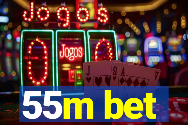 55m bet